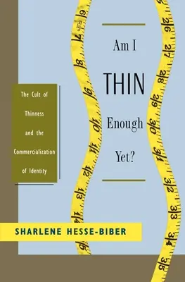 Suis-je encore assez mince ? Le culte de la minceur et la commercialisation de l'identité - Am I Thin Enough Yet?: The Cult of Thinness and the Commercialization of Identity