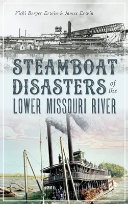 Les désastres des bateaux à vapeur sur le cours inférieur du Missouri - Steamboat Disasters of the Lower Missouri River