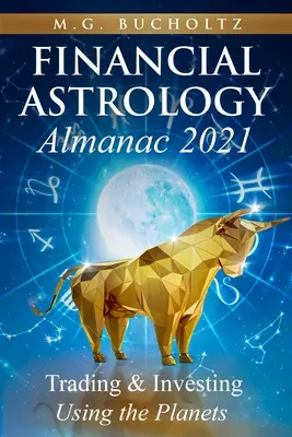 Almanach d'astrologie financière 2021 : Trading & Investing Using the Planets - Financial Astrology Almanac 2021: Trading & Investing Using the Planets