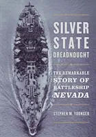 Le cuirassé de l'État d'argent : L'histoire remarquable du cuirassé Nevada - Silver State Dreadnought: The Remarkable Story of Battleship Nevada