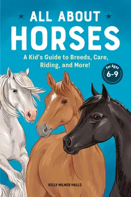 Tout sur les chevaux : Un guide pour les enfants sur les races, les soins, l'équitation et plus encore ! - All about Horses: A Kid's Guide to Breeds, Care, Riding, and More!