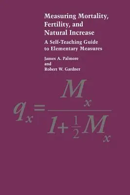 Mesure de la mortalité, de la fécondité et de l'accroissement naturel : Un guide d'auto-apprentissage des mesures élémentaires - Measuring Mortality, Fertility, and Natural Increase: A Self-Teaching Guide to Elementary Measures