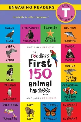 Les 150 premiers animaux du tout-petit : Bilingue (English / French) (Anglais / Franais) : Animaux domestiques, aquatiques, forestiers, oiseaux, insectes, arctiques, tropicaux, sous-marins, etc. - The Toddler's First 150 Animal Handbook: Bilingual (English / French) (Anglais / Franais): Pets, Aquatic, Forest, Birds, Bugs, Arctic, Tropical, Unde