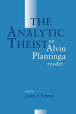Le théiste analytique : Un lecteur d'Alvin Plantinga - The Analytic Theist: An Alvin Plantinga Reader