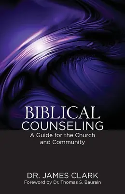 Le conseil biblique : Un guide pour l'Eglise et la communauté - Biblical Counseling: A Guide for the Church and Community