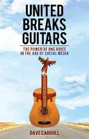 United Breaks Guitars : Le pouvoir d'une seule voix à l'ère des médias sociaux - United Breaks Guitars: The Power of One Voice in the Age of Social Media