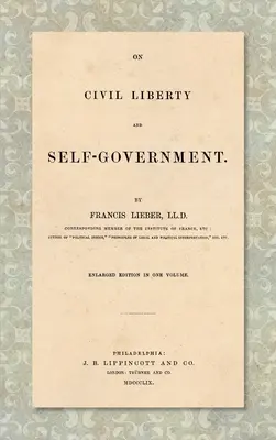 De la liberté civile et de l'autonomie (1859) : Édition augmentée en un seul volume - On Civil Liberty and Self-Government (1859): Enlarged edition in one volume