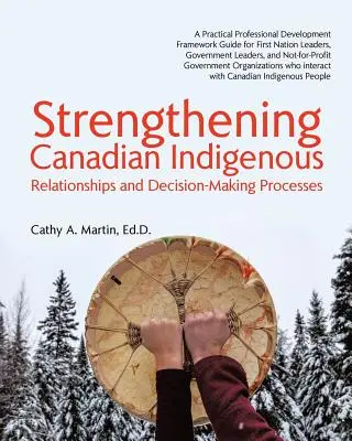 Renforcer les autochtones canadiens : Relations et processus de prise de décision - Strengthening Canadian Indigenous: Relationships and Decision-Making Processes