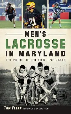 La crosse masculine dans le Maryland : La fierté de l'ancien État - Men's Lacrosse in Maryland: The Pride of the Old Line State
