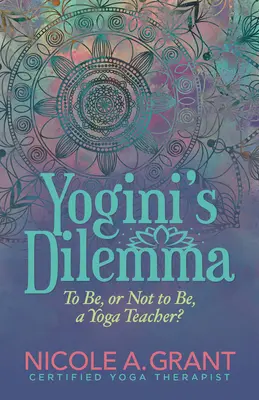Le dilemme de la yogini : être ou ne pas être professeur de yoga - Yogini's Dilemma: To Be or Not to Be a Yoga Teacher