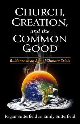 L'Église, la création et le bien commun : Orientations à l'ère de la crise climatique - Church, Creation, and the Common Good: Guidance in an Age of Climate Crisis