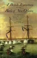 Un témoin oculaire britannique à la bataille de la Nouvelle-Orléans : Les mémoires de l'amiral de la marine royale Robert Aitchison, 1808-1827 - A British Eyewitness at the Battle of New Orleans: The Memoir of Royal Navy Admiral Robert Aitchison, 1808-1827