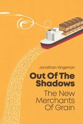 Sortir de l'ombre : Les nouveaux marchands de grains - Out of the Shadows: The New Merchants of Grain