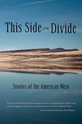 De ce côté-ci du fossé : Histoires de l'Ouest américain - This Side of the Divide: Stories of the American West