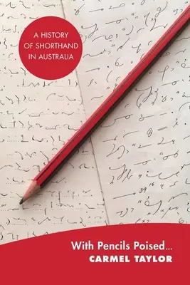 Avec des crayons posés... : Une histoire de la sténographie en Australie - With Pencils Poised...: A History of Shorthand in Australia