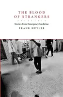 Le sang des étrangers : Histoires de la médecine d'urgence - The Blood of Strangers: Stories from Emergency Medicine