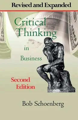 La pensée critique dans les affaires : Deuxième édition revue et augmentée - Critical Thinking in Business: Revised and Expanded Second Edition