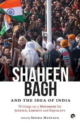 Shaheen Bagh et l'idée de l'Inde : Writings on a Movement for Justice, Liberty and Equality (Mustafa Seema (ed)) - Shaheen Bagh and the Idea of India: Writings on a Movement for Justice, Liberty and Equality (Mustafa Seema (ed))