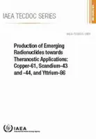 Production de radionucléides émergents en vue d'applications théranostiques : Cuivre-61, Scandium-43 et -44, et Yttrium-86 : IAEA Tecdoc No. 1955 - Production of Emerging Radionuclides Towards Theranostic Applications: Copper-61, Scandium-43 and -44, and Yttrium-86: IAEA Tecdoc No. 1955