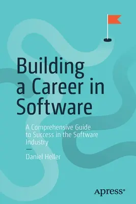 Construire une carrière dans le logiciel : Un guide complet pour réussir dans l'industrie du logiciel - Building a Career in Software: A Comprehensive Guide to Success in the Software Industry