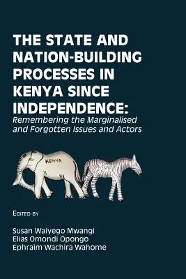 L'État et les processus de construction de la nation au Kenya depuis l'indépendance : Se souvenir des questions et des acteurs marginalisés et oubliés - The State and Nation-Building Processes in Kenya since Independence: Remembering the Marginalised and Forgotten Issues and Actors