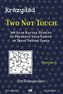 Krazydad Two Not Touch Volume 5 : 360 énigmes de la bataille des étoiles pour préserver votre santé mentale en ces temps difficiles - Krazydad Two Not Touch Volume 5: 360 Star Battle Puzzles to Preserve Your Sanity in These Trying Times