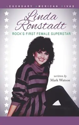 Linda Ronstadt : la première superstar féminine du rock - Linda Ronstadt: Rock's First Female Superstar