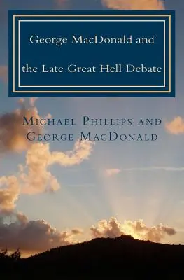 George MacDonald et le dernier grand débat sur l'enfer - George MacDonald & Late Great Hell Debate