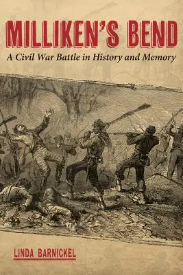 Milliken's Bend : une bataille de la guerre civile dans l'histoire et la mémoire - Milliken's Bend: A Civil War Battle in History and Memory