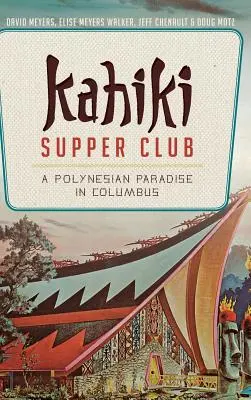 Kahiki Supper Club : Un paradis polynésien à Columbus - Kahiki Supper Club: A Polynesian Paradise in Columbus