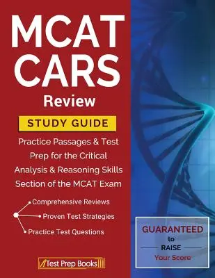 MCAT CARS Review Study Guide : Passages d'entraînement et préparation au test pour la section Analyse critique et compétences de raisonnement de l'examen MCAT - MCAT CARS Review Study Guide: Practice Passages & Test Prep for the Critical Analysis & Reasoning Skills Section of the MCAT Exam