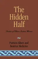 La moitié cachée : Études sur les femmes indiennes des plaines - The Hidden Half: Studies of Plains Indian Women