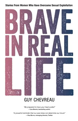 Brave dans la vraie vie : Histoires de femmes qui ont surmonté l'exploitation sexuelle - Brave in Real Life: Stories From Women Who Have Overcome Sexual Exploitation