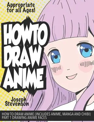 Comment dessiner l'anime (y compris l'anime, le manga et le chibi) Partie 1 : Dessiner les visages de l'anime - How to Draw Anime (Includes Anime, Manga and Chibi) Part 1 Drawing Anime Faces