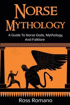 Mythologie nordique : Un guide des dieux, de la mythologie et du folklore nordiques - Norse Mythology: A Guide to Norse Gods, Mythology, and Folklore
