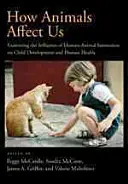 Comment les animaux nous affectent : Examen des influences de l'interaction homme-animal sur le développement de l'enfant et la santé humaine - How Animals Affect Us: Examining the Influences of Human-Animal Interaction on Child Development and Human Health