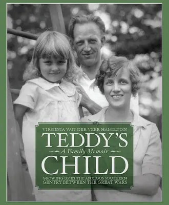 L'enfant de Teddy : L'enfant de Teddy : grandir dans la noblesse sudiste anxieuse de l'entre-deux-guerres - Teddy's Child: Growing Up in the Anxious Southern Gentry Between the Great Wars