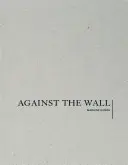 Marlene Dumas : Contre le mur - Marlene Dumas: Against the Wall