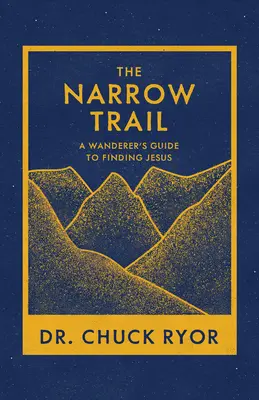 Le chemin étroit : Le guide du vagabond pour trouver Jésus - The Narrow Trail: A Wanderer's Guide to Finding Jesus