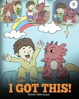 Je l'ai ! Un livre de dragon pour apprendre aux enfants qu'ils peuvent tout gérer. Une histoire mignonne pour les enfants pour leur donner confiance en eux. - I Got This!: A Dragon Book To Teach Kids That They Can Handle Everything. A Cute Children Story to Give Children Confidence in Hand
