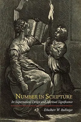 Le nombre dans l'Écriture : Sa conception surnaturelle et sa signification spirituelle - Number in Scripture: Its Supernatural Design and Spiritual Significance