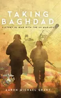 La prise de Bagdad : La victoire en Irak avec les Marines américains - Taking Baghdad: Victory in Iraq With the US Marines