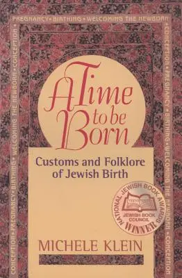Un temps pour naître : coutumes et folklore de la naissance juive - A Time to Be Born: Customs and Folklore of Jewish Birth