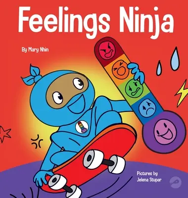 Le Ninja des sentiments : un livre pour enfants sur les émotions sociales et affectives qui permet de reconnaître et d'identifier ses sentiments, la tristesse, la colère, la joie... - Feelings Ninja: A Social, Emotional Children's Book About Recognizing and Identifying Your Feelings, Sad, Angry, Happy