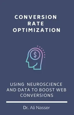 Conversion Rate Optimization : Utiliser les neurosciences et les données pour stimuler les conversions sur le web - Conversion Rate Optimization: Using Neuroscience And Data To Boost Web Conversions