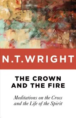 La couronne et le feu : Méditations sur la Croix et la vie de l'Esprit - The Crown and the Fire: Meditations on the Cross and the Life of the Spirit