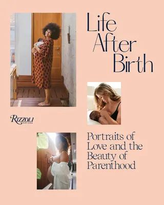La vie après la naissance : Portraits de l'amour et de la beauté de la parentalité - Life After Birth: Portraits of Love and the Beauty of Parenthood