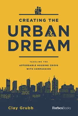 Créer le rêve urbain : S'attaquer à la crise du logement abordable avec compassion - Creating the Urban Dream: Tackling the Affordable Housing Crisis with Compassion