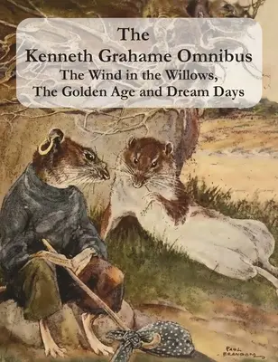 L'omnibus de Kenneth Grahame : Le vent dans les saules, L'âge d'or et Les jours de rêve (y compris Le dragon réticent