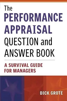 Le livre de questions et réponses sur l'évaluation des performances : Un guide de survie pour les managers - The Performance Appraisal Question and Answer Book: A Survival Guide for Managers